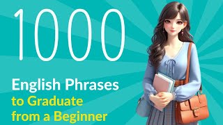 1000 English phrases to “graduate” from a beginner   listen   speak