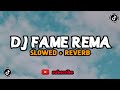 Dj fame rema viral tiktok terbaru 2023 (slowed + reverb)