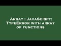Array : JavaScript: TypeError with array of functions