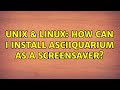 Unix & Linux: How can I install asciiquarium as a screensaver?