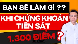 BẠN SẼ LÀM GÌ KHI VNINDEX TIẾN SÁT 1.300 ĐIỂM ?? | ĐẦU TƯ CHỨNG KHOÁN