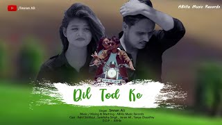 Dil Tod Ke ( Cover ) Imran Ali || Heart Touching Love Story || B Praak
