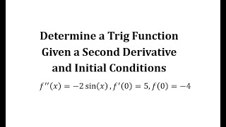 Determine a Trig Function Given a Second Derivative and Initial Conditions