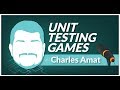 Unit Testing / TDD in Unity3D with Charles Amat (Infallible Code)