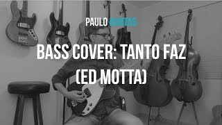 Paulo Dantas :: Tanto Faz (Ed Motta) :: Bass Cover