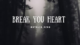 Natalia Echo - Break Your Heart (Lyrics) Ft @Stepmusic321