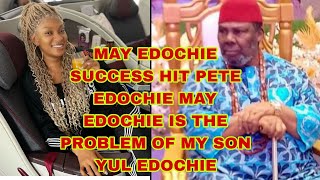 MAY EDOCHIE SUCCESS HIT  PETE EDOCHIE HARD AS HE TRY TO BRING MAY EDOCHIE DOWN