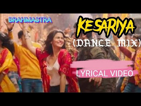 Kesariya (Dance Mix) Lyrics- Brahmastra|Amitabh B|Ranbir Kapoor|Alia ...