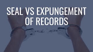 Differences between Sealing and Expunging a Record