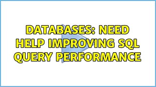 Databases: Need help improving sql query performance (2 Solutions!!)