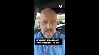 Hilton blasts Newsom for not taking responsibility for fires