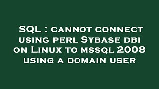 SQL : cannot connect using perl Sybase dbi on Linux to mssql 2008 using a domain user