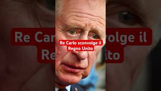 Re Carlo sconvolge il Regno Unito