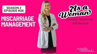 Miscarriage Management, As A Woman with Natalie Crawford, MD