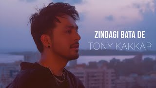 Tony Kakkar - Zindagi Bata De