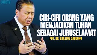 CIRI-CIRI ORANG YANG MENJADIKAN TUHAN SEBAGAI JURUSELAMAT! | PDT. DR. ERASTUS SABDONO