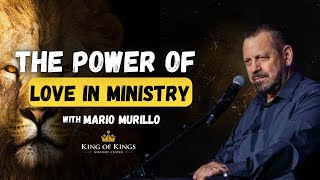 Mario Murillo: The Power of Love in Ministry