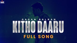 Kithon Daaru (Official Song) Gagan Balran | Punjabi Songs | Punjabi Songs
