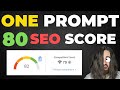 🔥ONE PROMPT. 80+ SEO SCORE...