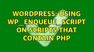 Wordpress: Using wp_enqueue_script on scripts that contain PHP (3 Solutions!!)