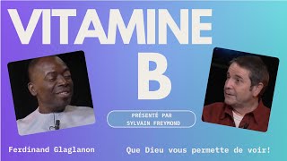 Vitamine B avec Ferdinand Glaglanon : que Dieu vous permette de voir !