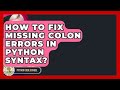 How To Fix Missing Colon Errors In Python Syntax? - Python Code School