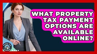 What Property Tax Payment Options Are Available Online? - Property Taxes Uncovered