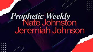 Prophetic Weekly - Nate Johnston \u0026 Jeremiah Johnson