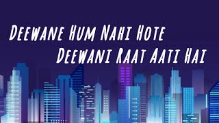 Deewane Hum Nahi Hote Deewani Raat Aati Hai | Lyrics | Sad Song