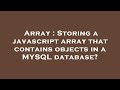 Array : Storing a javascript array that contains objects in a MYSQL database?