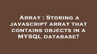 Array : Storing a javascript array that contains objects in a MYSQL database?