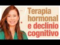 Terapia hormonal pode reverter o declínio cognitivo? | Dra Maryna Landim