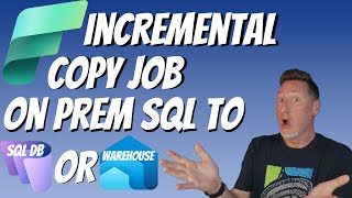 Microsoft Fabric: Incremental Copy Job on Prem SQL to Fabric SQL DB or Warehouse