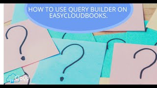 How to use Query Builder on easycloudbooks.