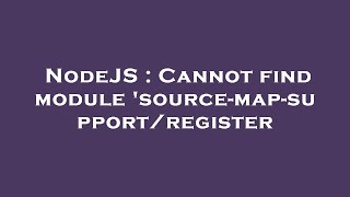NodeJS : Cannot find module 'source-map-support/register