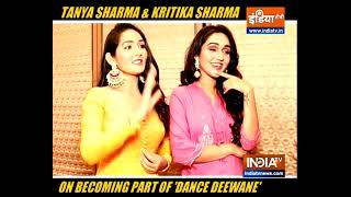Sisters Tanya and Kritika Sharma talk about reality show 'Dance Deewane'