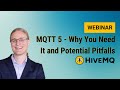Webinar: MQTT 5 - Why You Need It and Potential Pitfalls