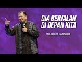 KHOTBAH PENDETA GILBERT LUMOINDONG - DIA BERJALAN DI DEPAN KITA