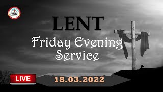 Friday Evening Service :: 18.03.2022 :: LENT