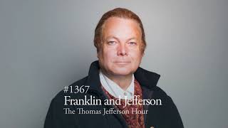 #1367 Benjamin Franklin and Thomas Jefferson | The Thomas Jefferson Hour