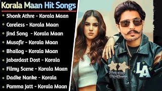 Korala Maan New Song 2022 Non Stop |New Punjabi Song 2022 |Korala Maan All Punjabi Songs Mp3 Jukebox