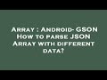Array : Android- GSON How to parse JSON Array with different data?