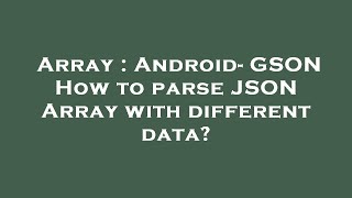 Array : Android- GSON How to parse JSON Array with different data?