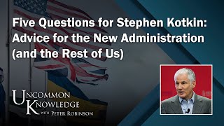 Five Questions for Stephen Kotkin: Advice for the New Administration (and the Rest of Us)