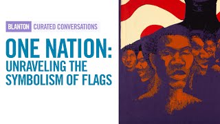 BLANTON CURATED CONVERSATIONS - One Nation: Unraveling the Symbolism of Flags