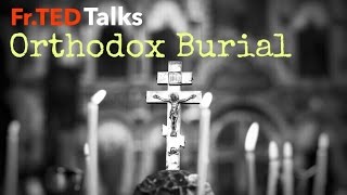 Fr.TEDTalks EP13 - Orthodox Burial