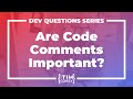 10. Are Code Comments Important? Are Comments Bad? Is Code Self-Documenting?