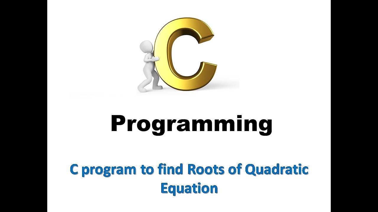 C Program To Find The Roots Of Quadratic Equation. - YouTube