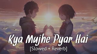 Kya Mujhe Pyar Hai [Slowed + Reverb] K.K | Bollywood hindi lofi song