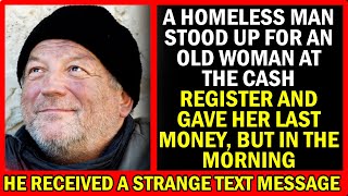 A Homeless Man Stood Up For An Old Woman At The Cash Register And Gave Her Last Money But...